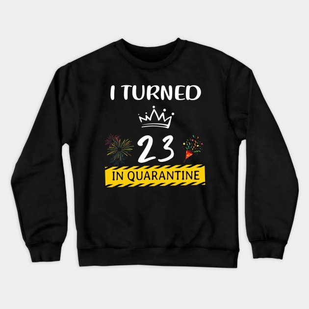 I Turned 23 In Quarantine Birthday Crewneck Sweatshirt by Magazine